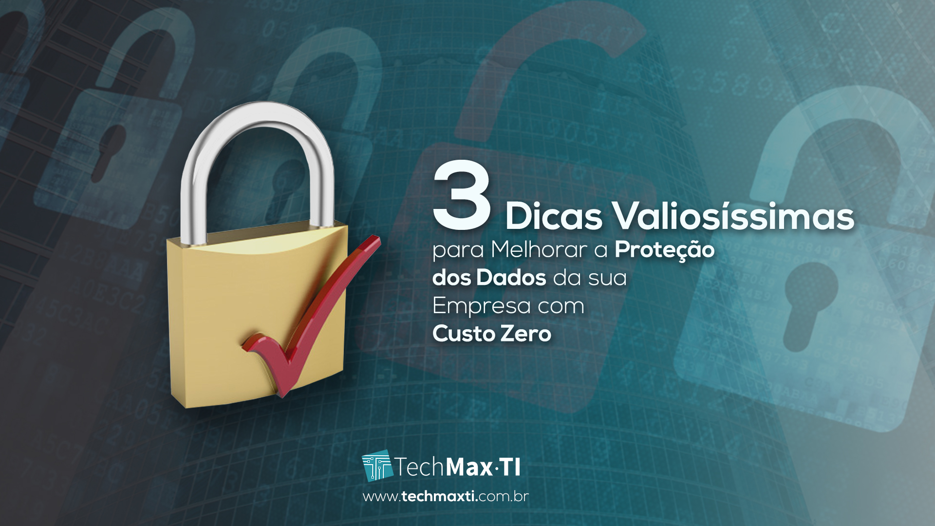 3 Dicas Valiosíssimas para Melhorar a Proteção dos Dados da sua Empresa com Custo ZERO